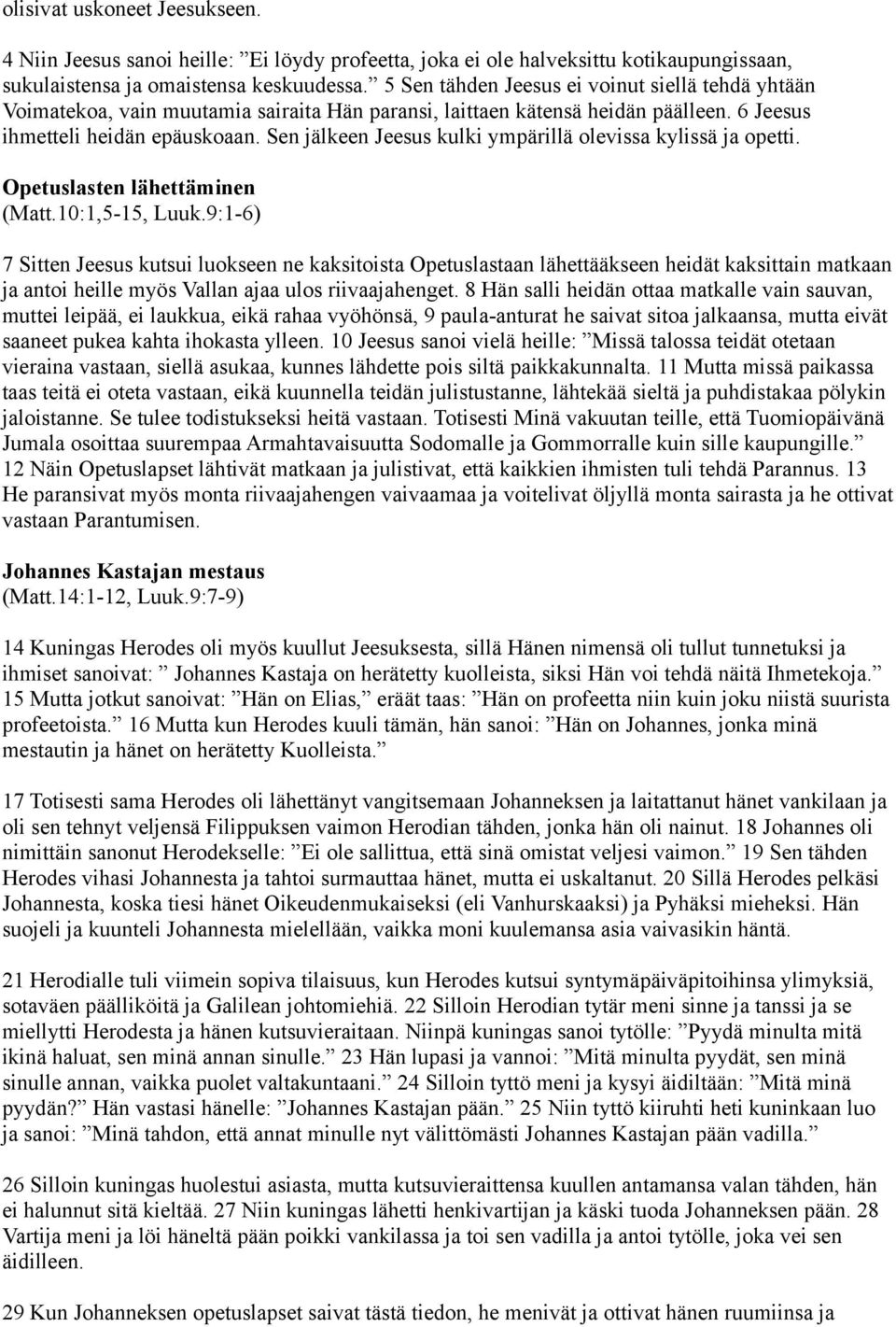 Sen jälkeen Jeesus kulki ympärillä olevissa kylissä ja opetti. Opetuslasten lähettäminen (Matt.10:1,5-15, Luuk.