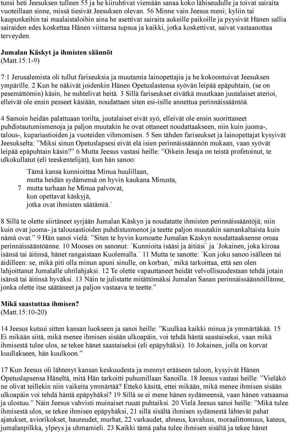 kaikki, jotka koskettivat, saivat vastaanottaa terveyden. Jumalan Käskyt ja ihmisten säännöt (Matt.
