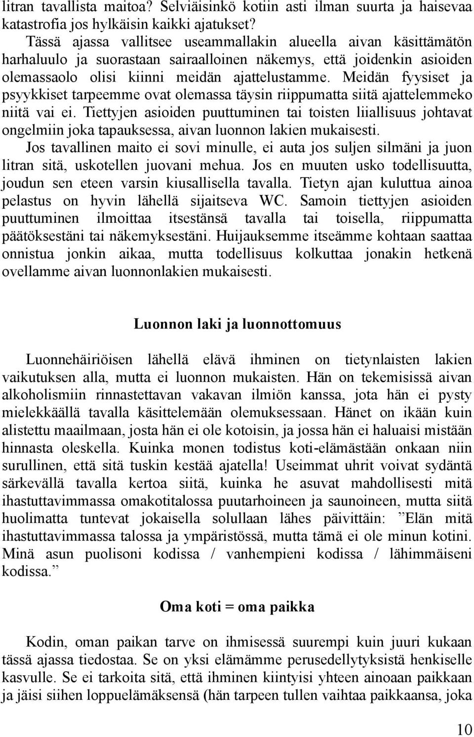 Meidän fyysiset ja psyykkiset tarpeemme ovat olemassa täysin riippumatta siitä ajattelemmeko niitä vai ei.