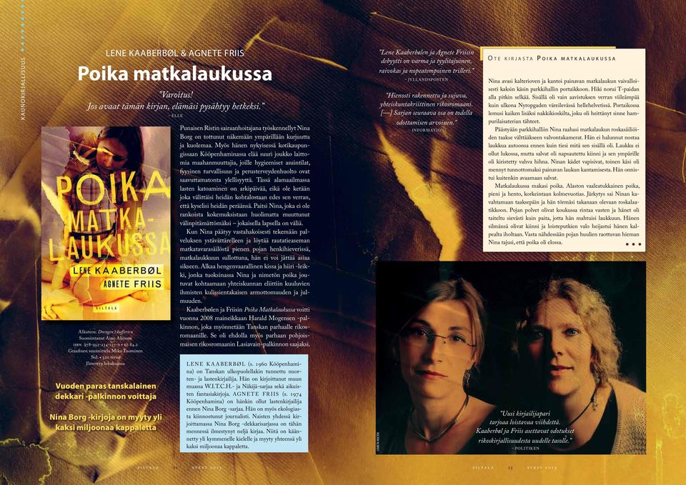 320 sivua Ilmestyy lokakuussa Vuoden paras tanskalainen dekkari -palkinnon voittaja Nina Borg -kirjoja on myyty yli kaksi miljoonaa kappaletta Elle Punaisen Ristin sairaanhoitajana työskennellyt Nina
