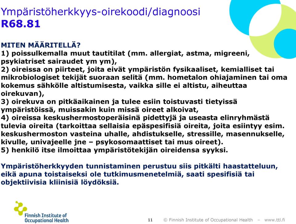 hometalon ohiajaminen tai oma kokemus sähkölle altistumisesta, vaikka sille ei altistu, aiheuttaa oirekuvan), 3) oirekuva on pitkäaikainen ja tulee esiin toistuvasti tietyissä ympäristöissä,