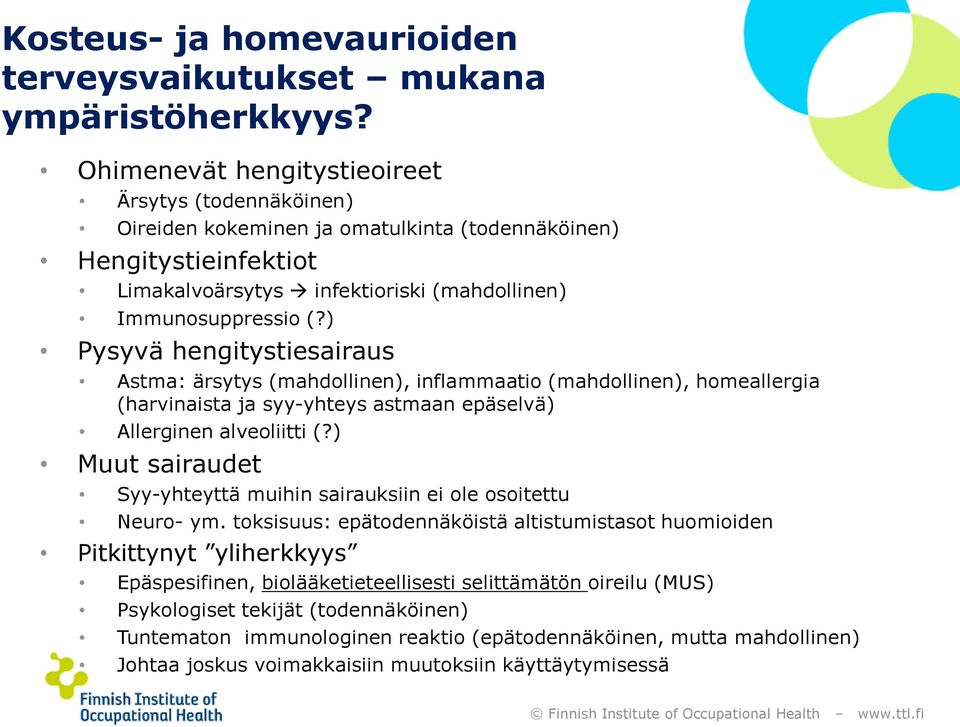 ) Pysyvä hengitystiesairaus Astma: ärsytys (mahdollinen), inflammaatio (mahdollinen), homeallergia (harvinaista ja syy-yhteys astmaan epäselvä) Allerginen alveoliitti (?