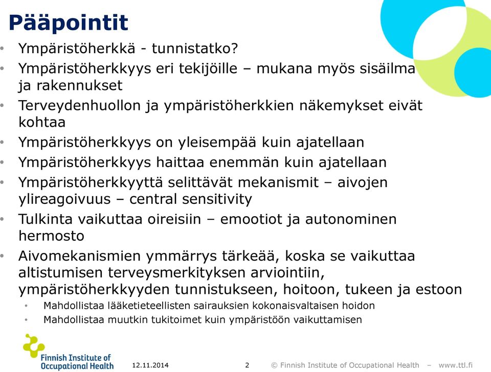 Ympäristöherkkyys haittaa enemmän kuin ajatellaan Ympäristöherkkyyttä selittävät mekanismit aivojen ylireagoivuus central sensitivity Tulkinta vaikuttaa oireisiin emootiot ja