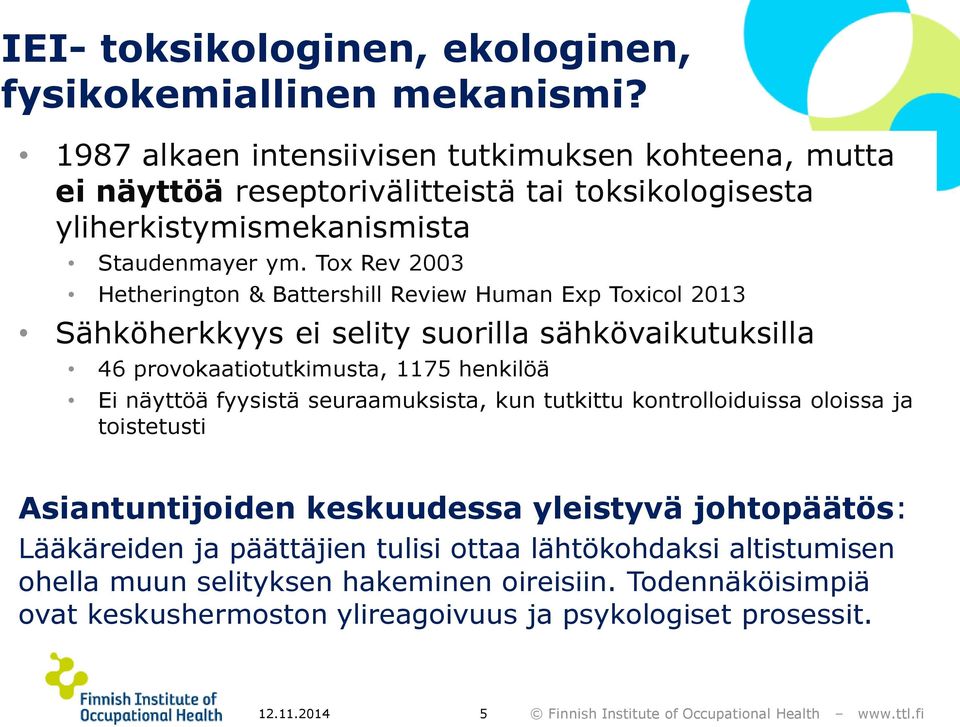 Tox Rev 2003 Hetherington & Battershill Review Human Exp Toxicol 2013 Sähköherkkyys ei selity suorilla sähkövaikutuksilla 46 provokaatiotutkimusta, 1175 henkilöä Ei näyttöä