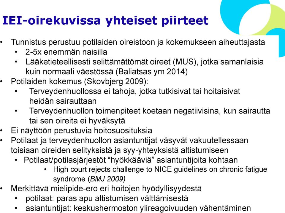 negatiivisina, kun sairautta tai sen oireita ei hyväksytä Ei näyttöön perustuvia hoitosuosituksia Potilaat ja terveydenhuollon asiantuntijat väsyvät vakuutellessaan toisiaan oireiden selityksistä ja