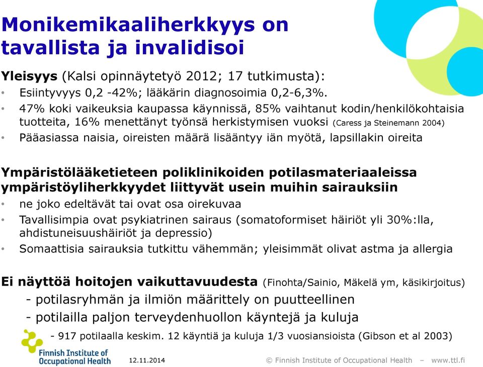 lisääntyy iän myötä, lapsillakin oireita Ympäristölääketieteen poliklinikoiden potilasmateriaaleissa ympäristöyliherkkyydet liittyvät usein muihin sairauksiin ne joko edeltävät tai ovat osa oirekuvaa