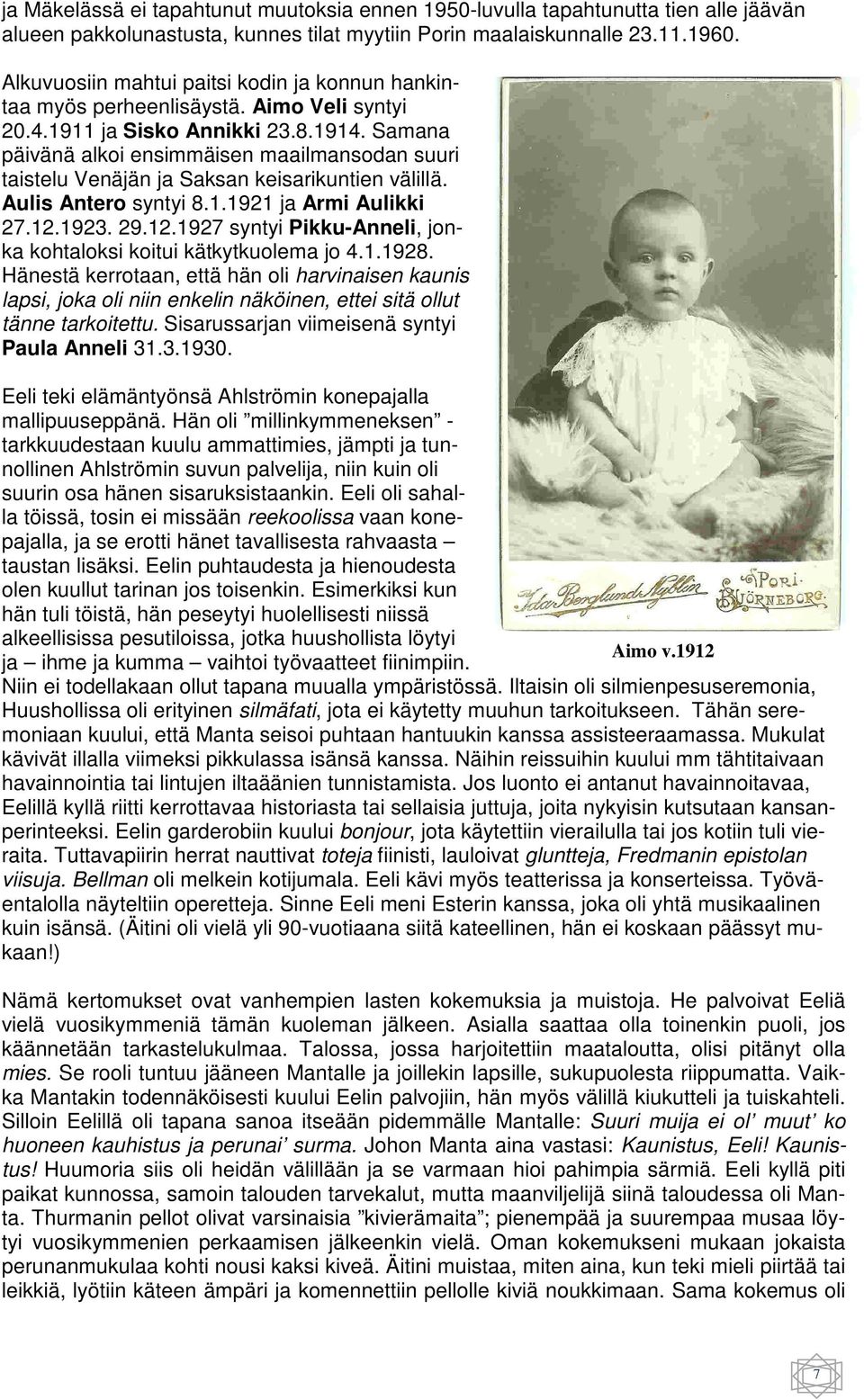 Samana päivänä alkoi ensimmäisen maailmansodan suuri taistelu Venäjän ja Saksan keisarikuntien välillä. Aulis Antero syntyi 8.1.1921 ja Armi Aulikki 27.12.