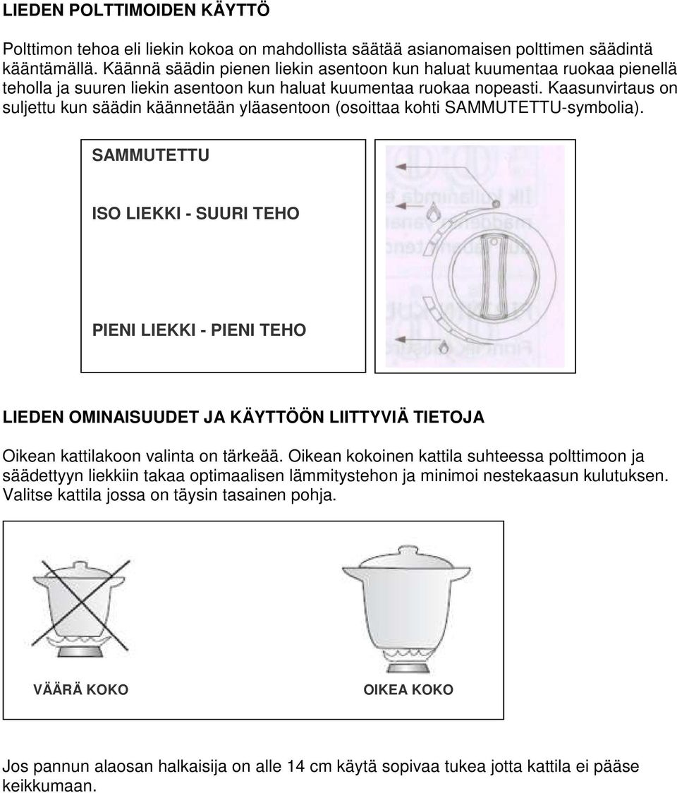 Kaasunvirtaus on suljettu kun säädin käännetään yläasentoon (osoittaa kohti SAMMUTETTU-symbolia).