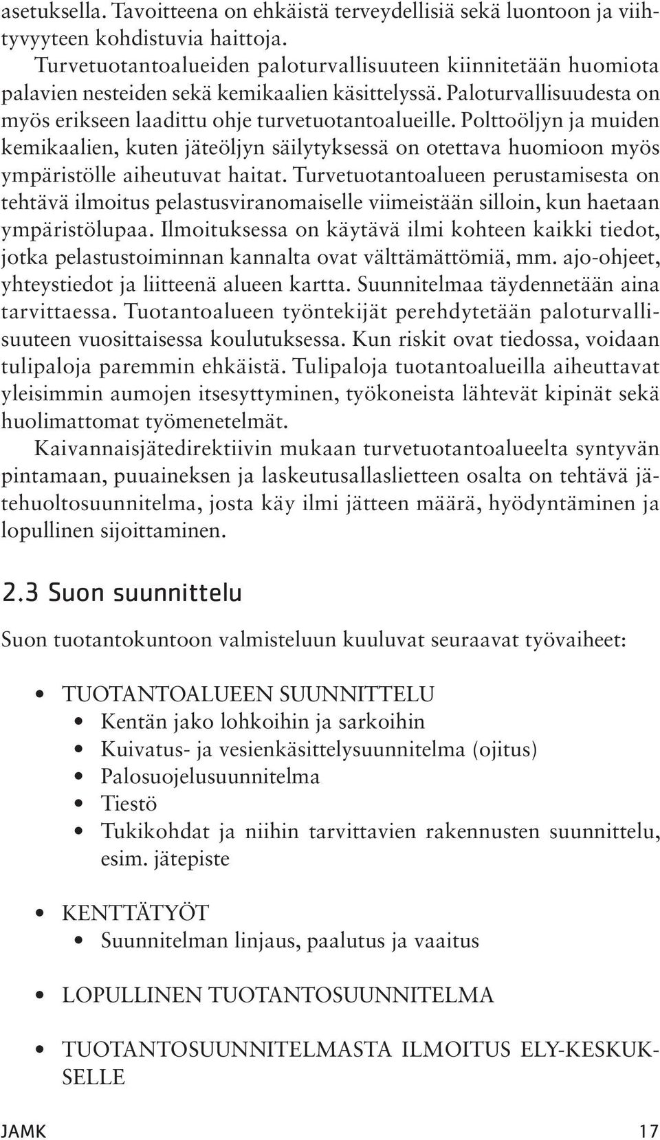 Polttoöljyn ja muiden kemikaalien, kuten jäteöljyn säilytyksessä on otettava huomioon myös ympäristölle aiheutuvat haitat.