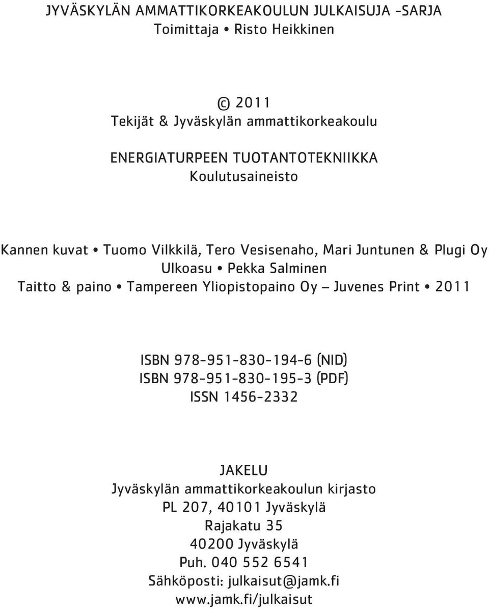 paino Tampereen Yliopistopaino Oy Juvenes Print 2011 ISBN 978-951-830-194-6 (NID) ISBN 978-951-830-195-3 (PDF) ISSN 1456-2332 JAKELU