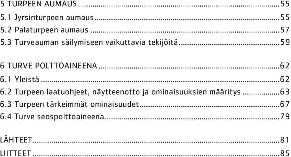 1 Yleistä...62 6.2 Turpeen laatuohjeet, näytteenotto ja ominaisuuksien määritys...63 6.