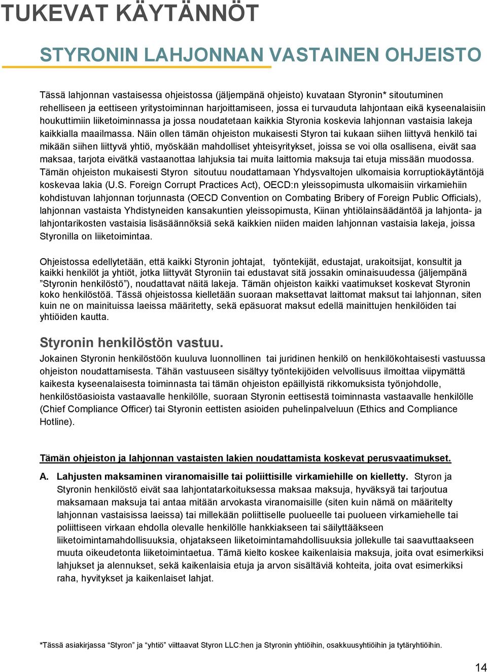 Näin ollen tämän ohjeiston mukaisesti Styron tai kukaan siihen liittyvä henkilö tai mikään siihen liittyvä yhtiö, myöskään mahdolliset yhteisyritykset, joissa se voi olla osallisena, eivät saa