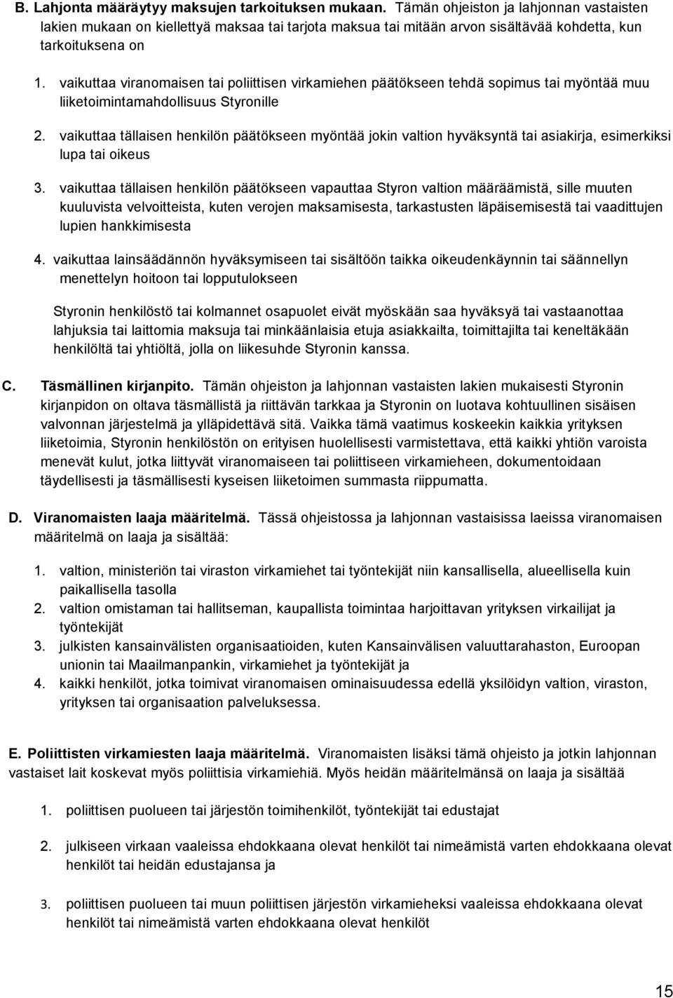 vaikuttaa viranomaisen tai poliittisen virkamiehen päätökseen tehdä sopimus tai myöntää muu liiketoimintamahdollisuus Styronille 2.