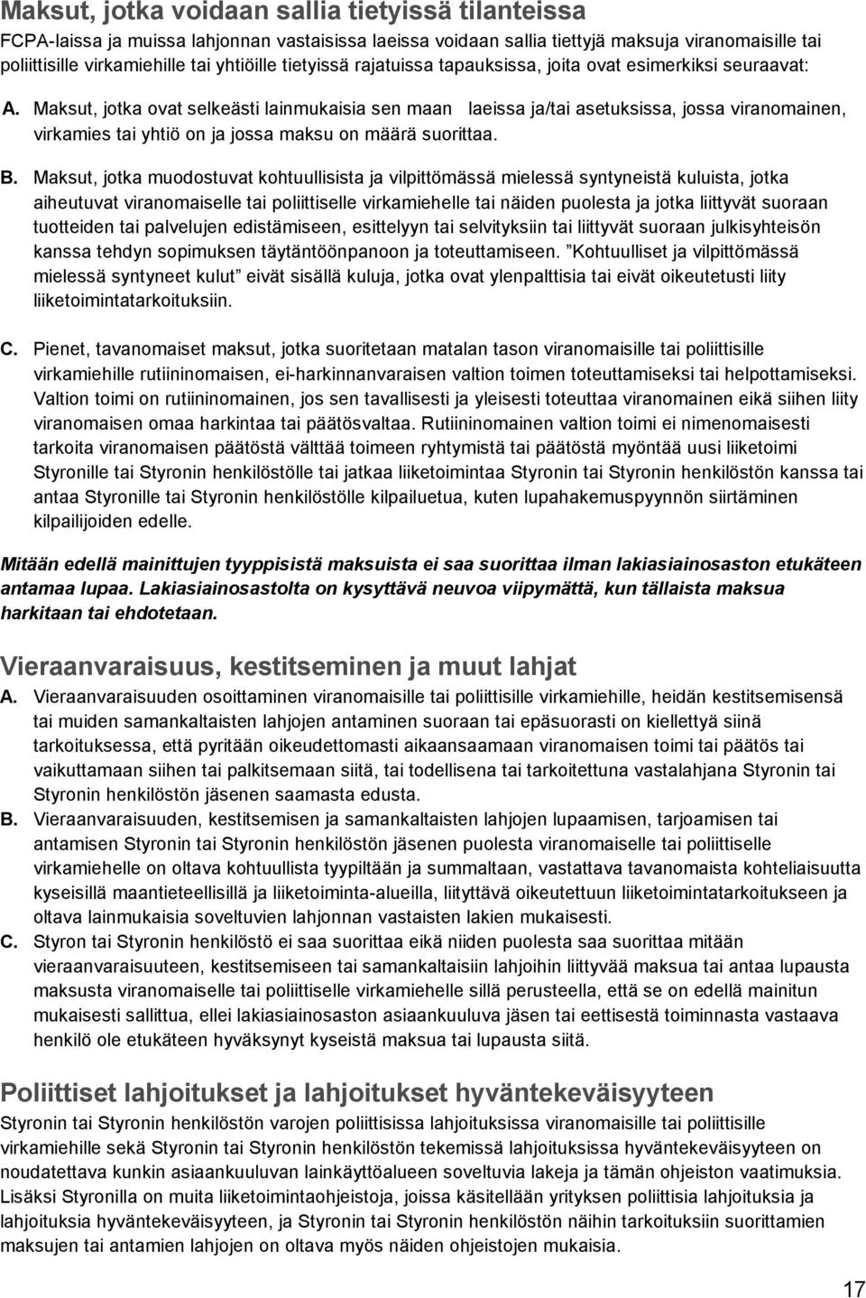 Maksut, jotka ovat selkeästi lainmukaisia sen maan laeissa ja/tai asetuksissa, jossa viranomainen, virkamies tai yhtiö on ja jossa maksu on määrä suorittaa. B.