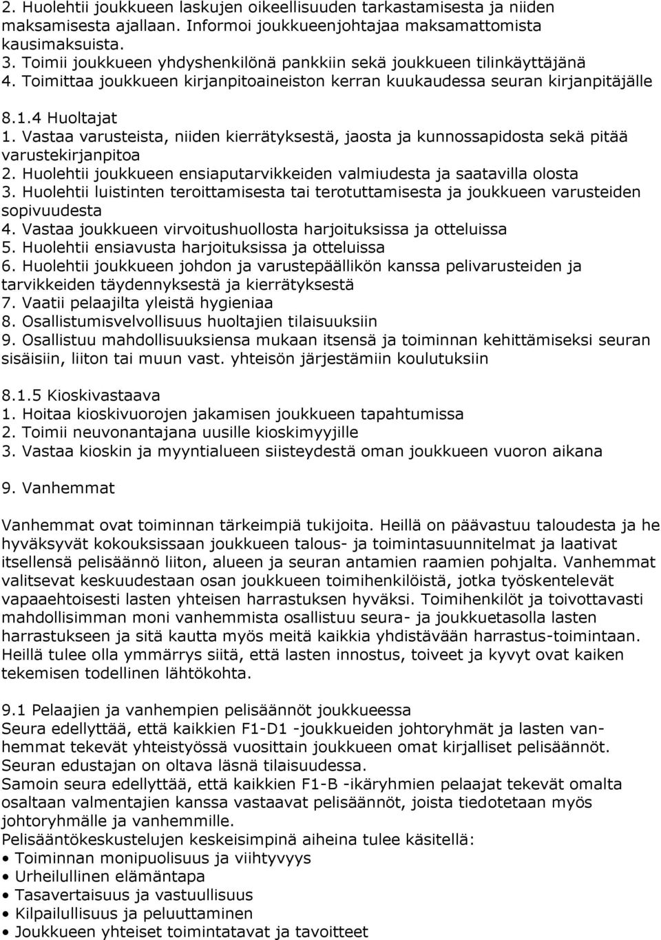 Vastaa varusteista, niiden kierrätyksestä, jaosta ja kunnossapidosta sekä pitää varustekirjanpitoa 2. Huolehtii joukkueen ensiaputarvikkeiden valmiudesta ja saatavilla olosta 3.