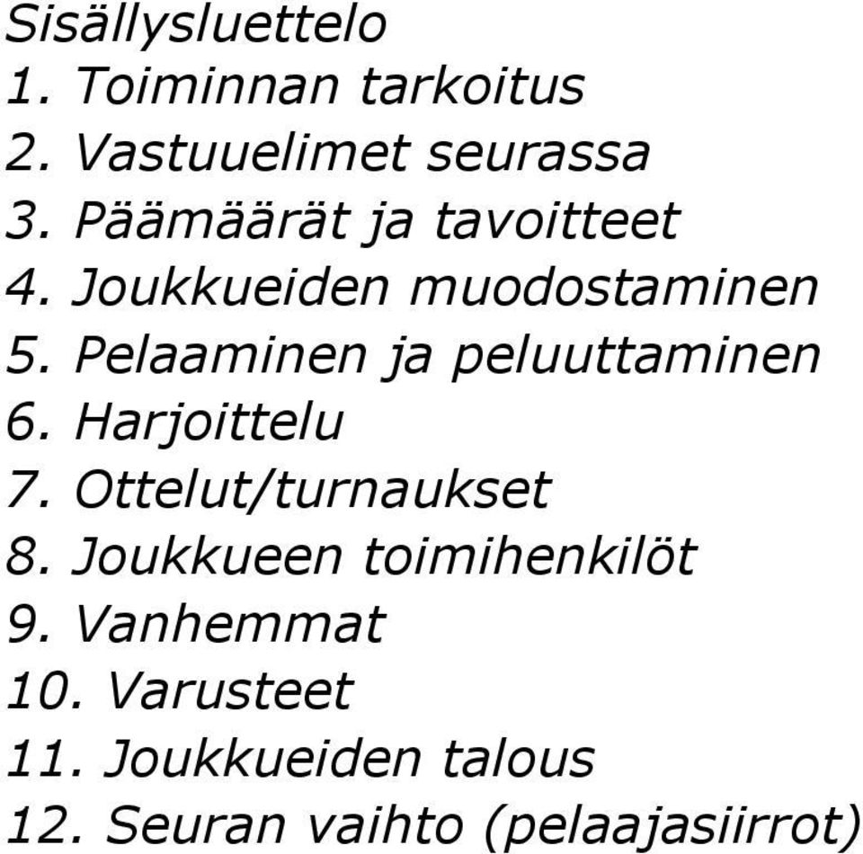 Pelaaminen ja peluuttaminen 6. Harjoittelu 7. Ottelut/turnaukset 8.