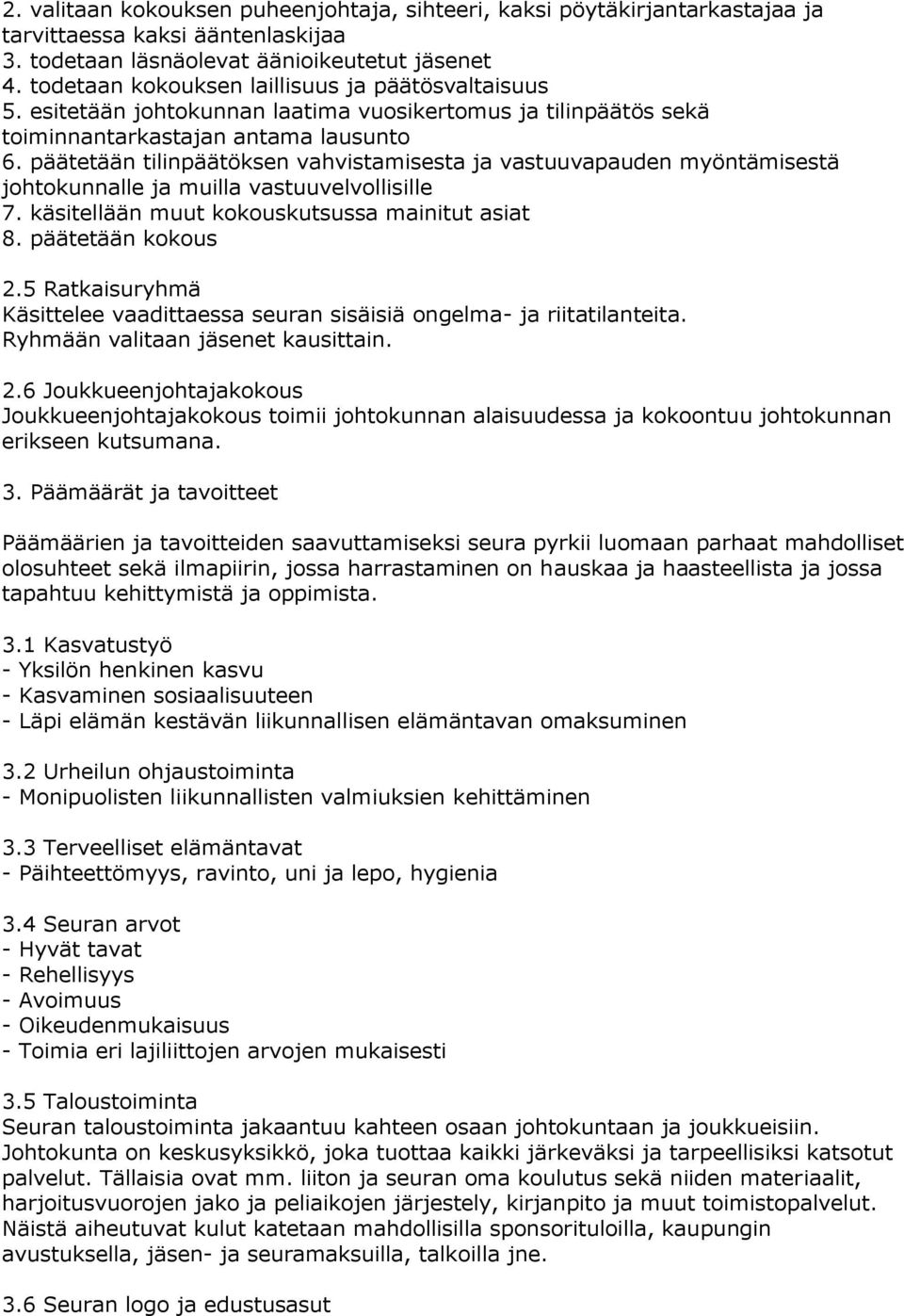 päätetään tilinpäätöksen vahvistamisesta ja vastuuvapauden myöntämisestä johtokunnalle ja muilla vastuuvelvollisille 7. käsitellään muut kokouskutsussa mainitut asiat 8. päätetään kokous 2.