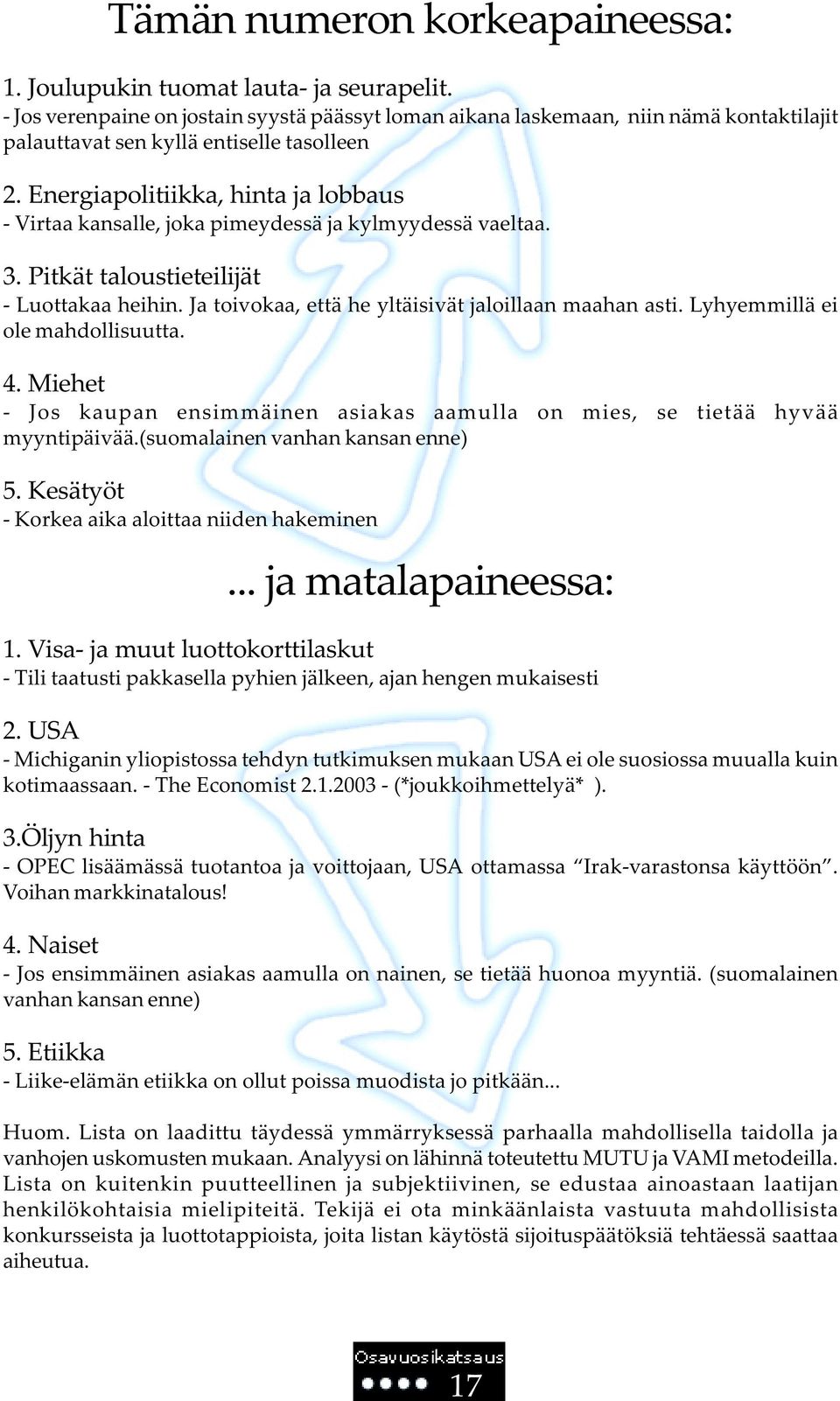 Energiapolitiikka, hinta ja lobbaus - Virtaa kansalle, joka pimeydessä ja kylmyydessä vaeltaa. 3. Pitkät taloustieteilijät - Luottakaa heihin. Ja toivokaa, että he yltäisivät jaloillaan maahan asti.