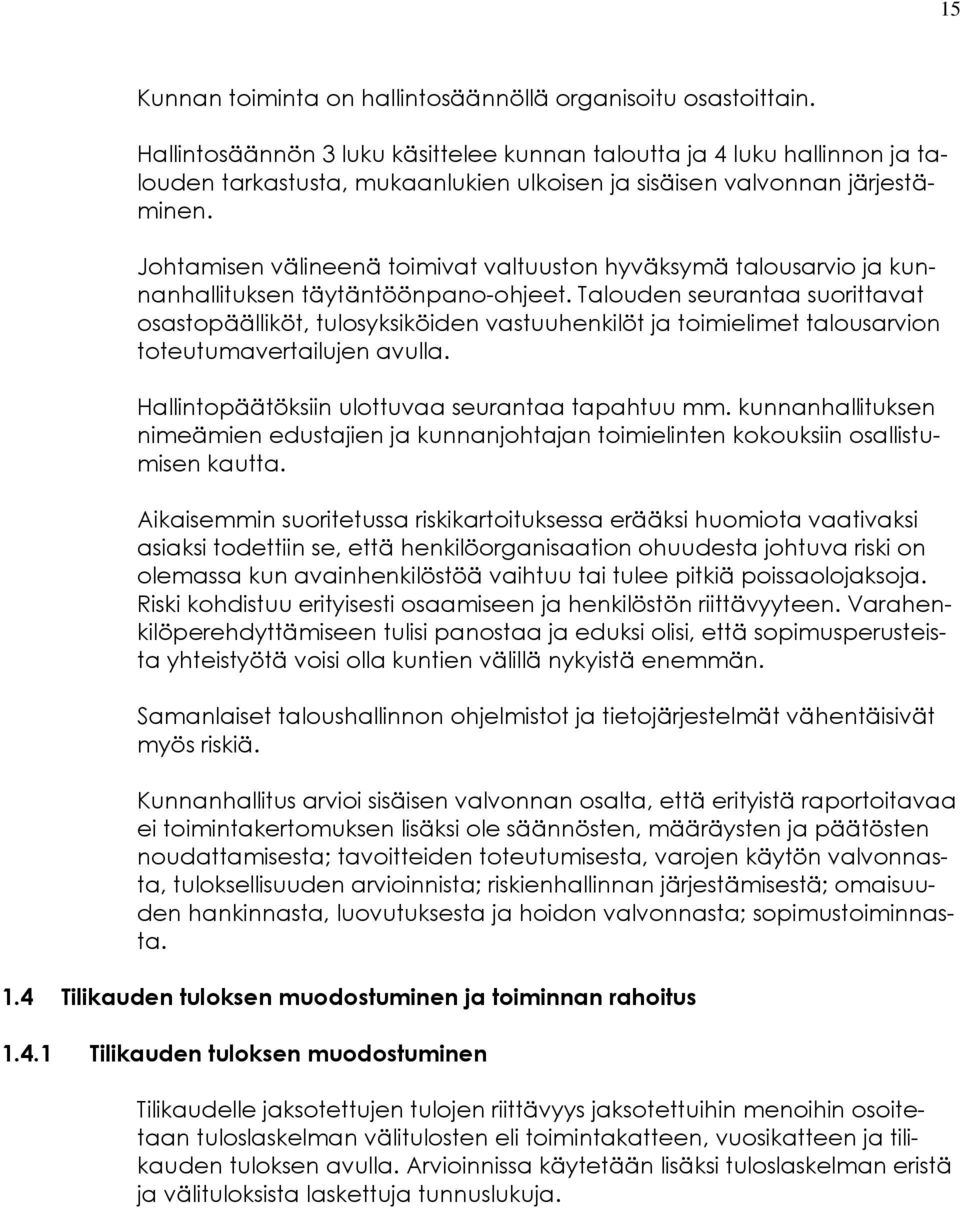 Johtamisen välineenä toimivat valtuuston hyväksymä talousarvio ja kunnanhallituksen täytäntöönpano-ohjeet.