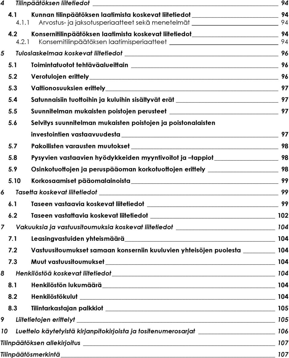 2 Verotulojen erittely 96 5.3 Valtionosuuksien erittely 97 5.4 Satunnaisiin tuottoihin ja kuluihin sisältyvät erät 97 5.5 Suunnitelman mukaisten poistojen perusteet 97 5.