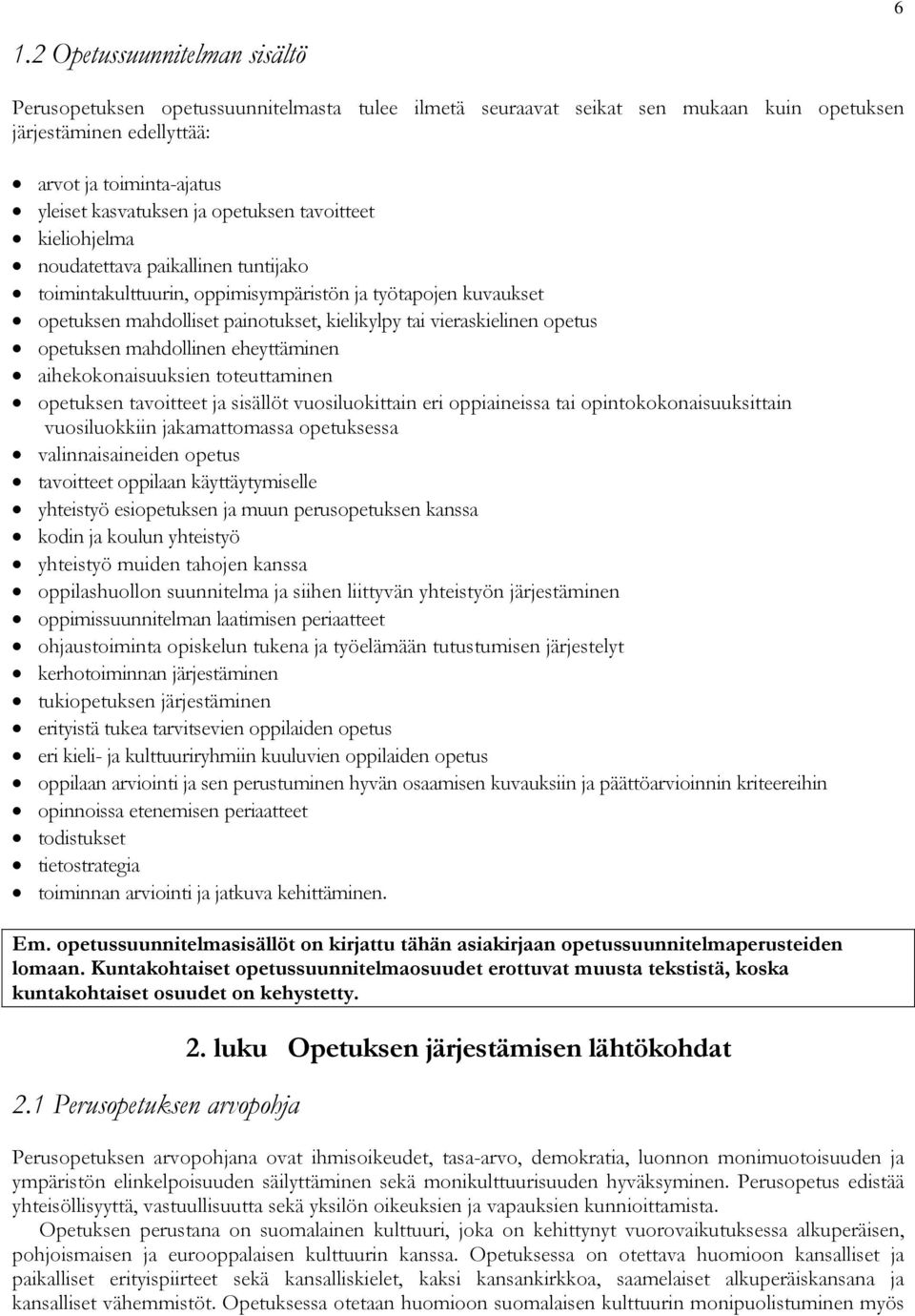 opetus opetuksen mahdollinen eheyttäminen aihekokonaisuuksien toteuttaminen opetuksen tavoitteet ja sisällöt vuosiluokittain eri oppiaineissa tai opintokokonaisuuksittain vuosiluokkiin jakamattomassa