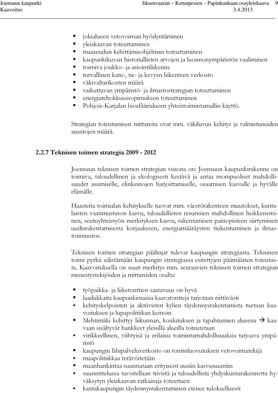 ilmastostrategian toteuttaminen energiatehokkuussopimuksen toteuttaminen Pohjois-Karjalan biosfäärialueen yhteistoimintamallin käyttö. Strategian toteutumisen mittareita ovat mm.