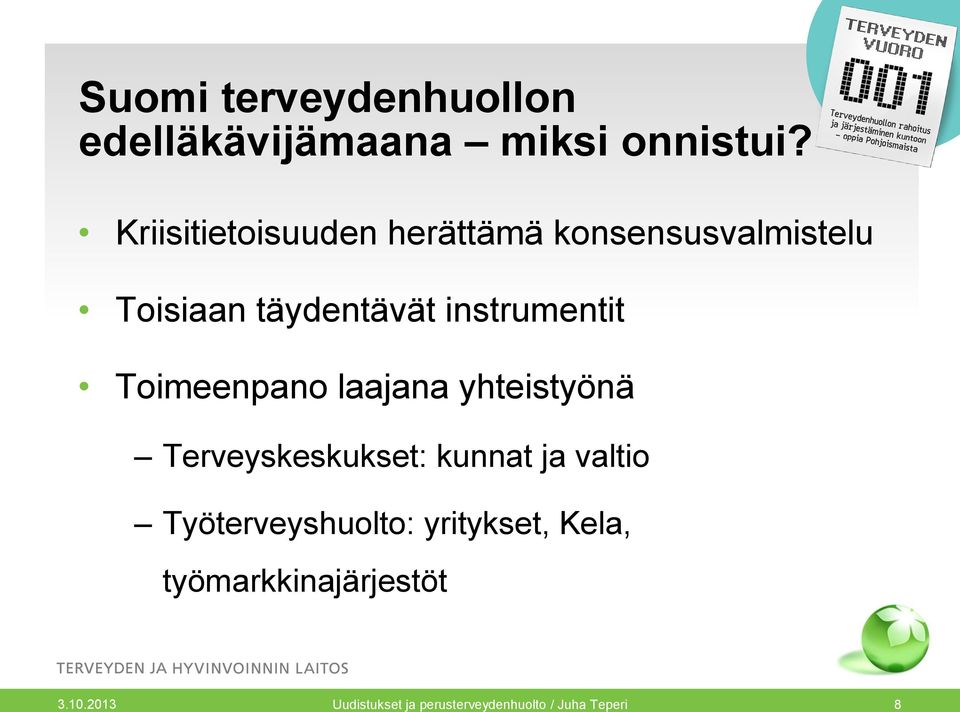 instrumentit Toimeenpano laajana yhteistyönä Terveyskeskukset: kunnat ja valtio