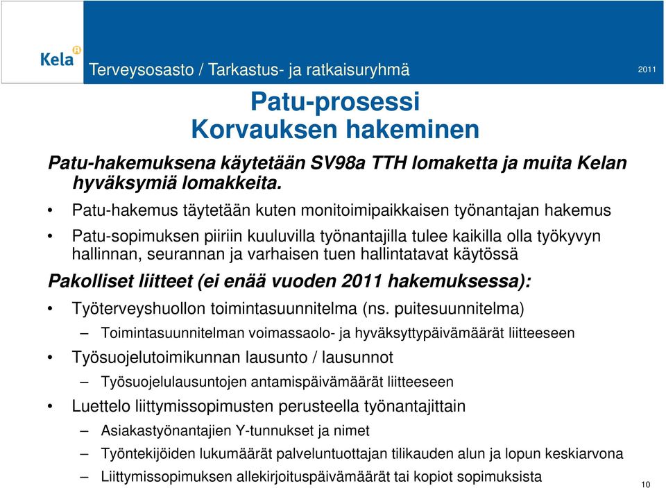 käytössä Pakolliset liitteet (ei enää vuoden 2011 hakemuksessa): Työterveyshuollon toimintasuunnitelma (ns.