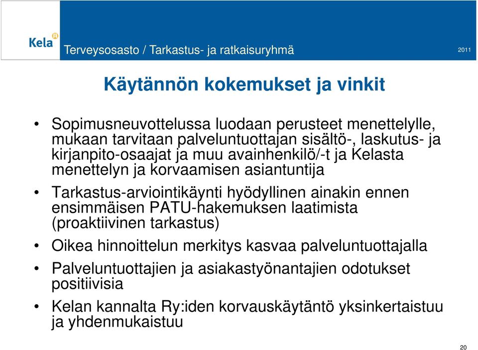 hyödyllinen ainakin ennen ensimmäisen PATU-hakemuksen laatimista (proaktiivinen tarkastus) Oikea hinnoittelun merkitys kasvaa