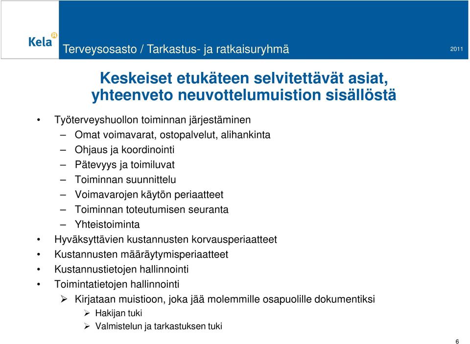 toteutumisen seuranta Yhteistoiminta Hyväksyttävien kustannusten korvausperiaatteet Kustannusten määräytymisperiaatteet Kustannustietojen