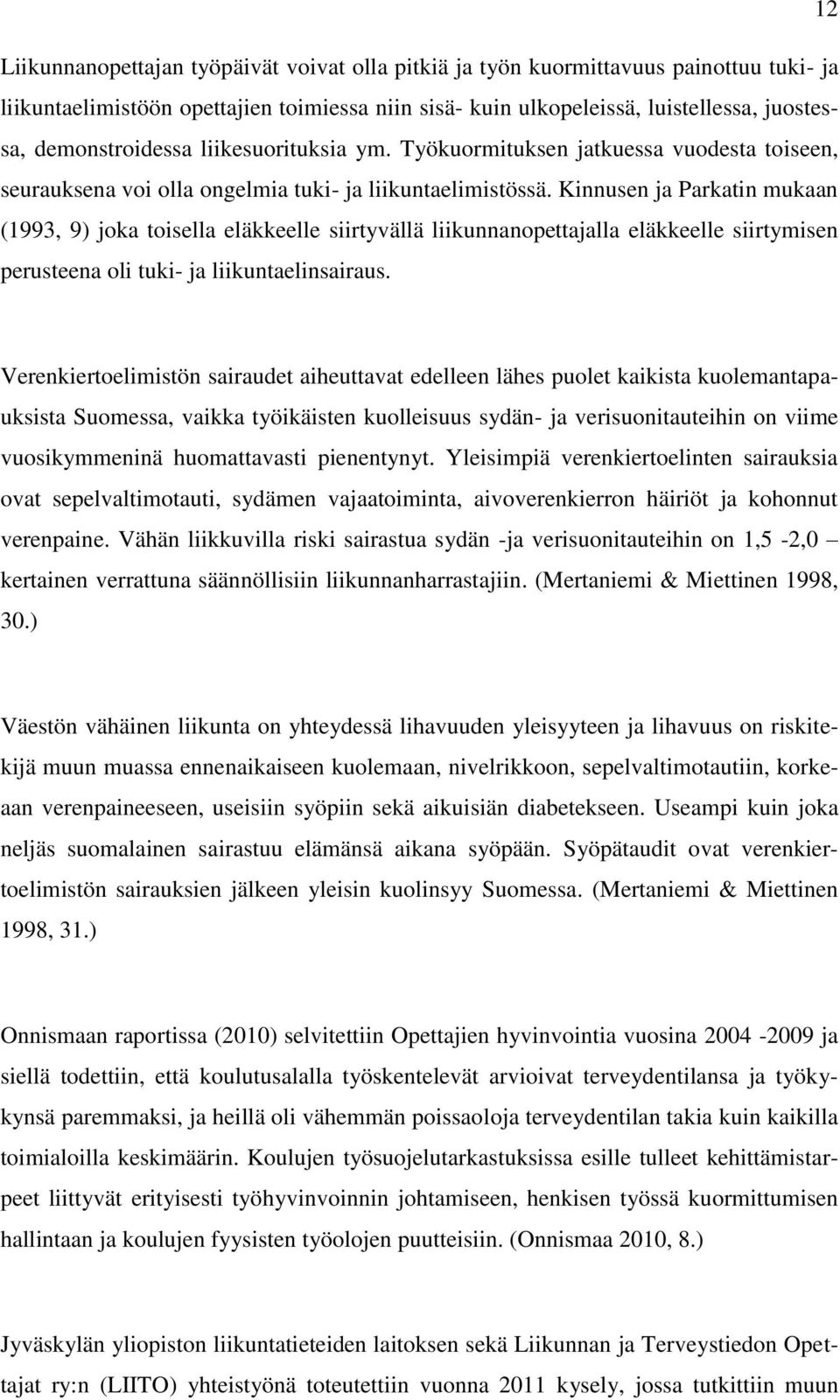 Kinnusen ja Parkatin mukaan (1993, 9) joka toisella eläkkeelle siirtyvällä liikunnanopettajalla eläkkeelle siirtymisen perusteena oli tuki- ja liikuntaelinsairaus.