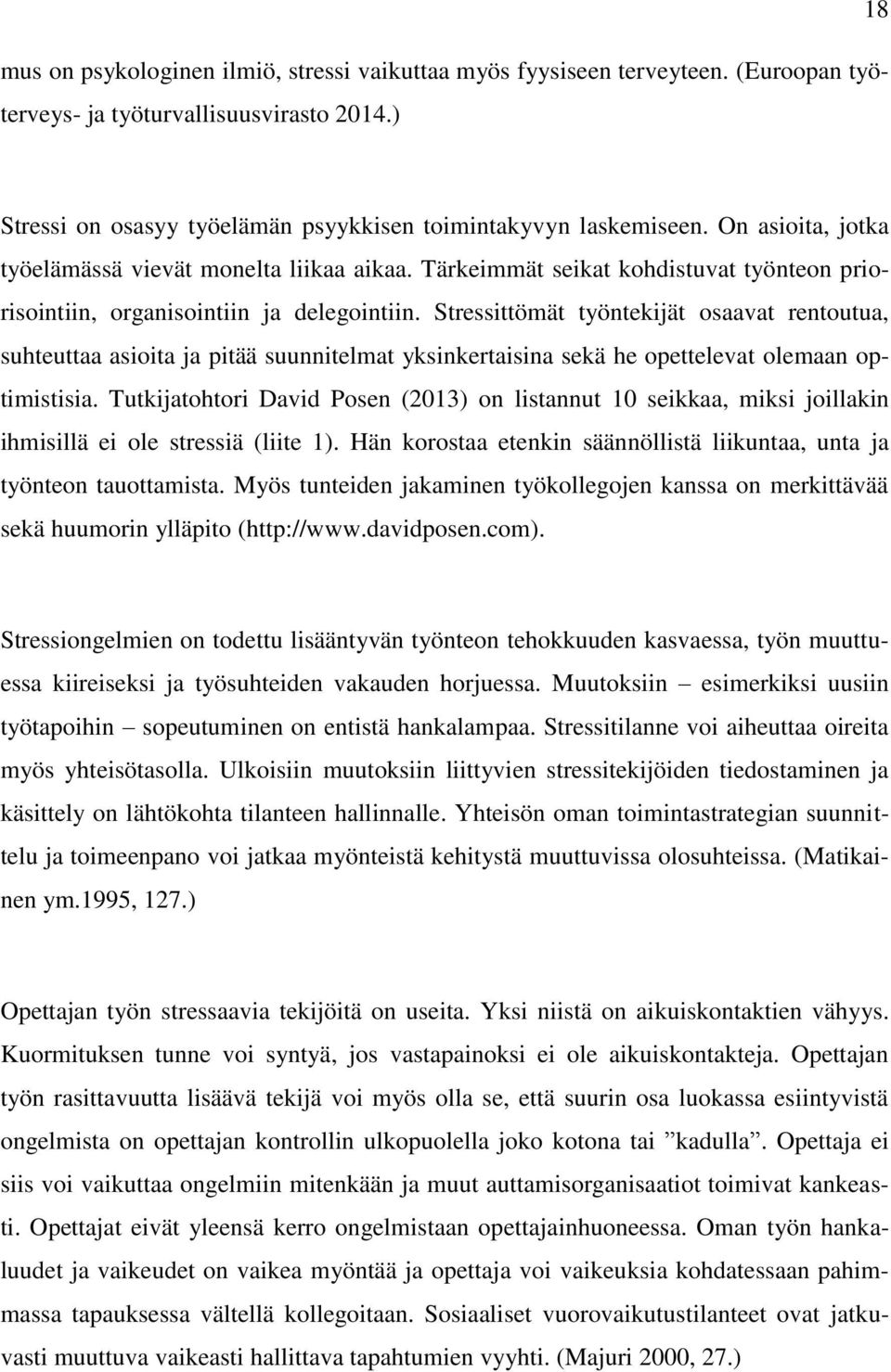 Stressittömät työntekijät osaavat rentoutua, suhteuttaa asioita ja pitää suunnitelmat yksinkertaisina sekä he opettelevat olemaan optimistisia.