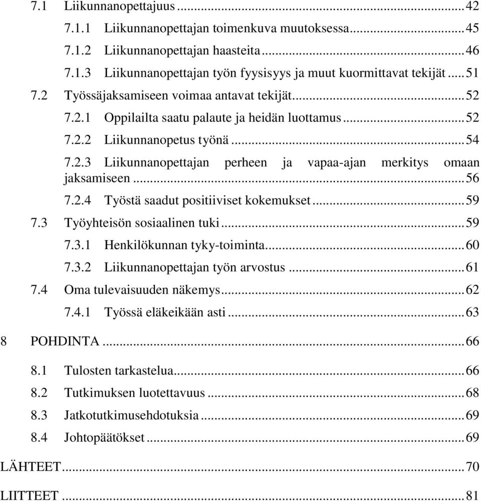 .. 56 7.2.4 Työstä saadut positiiviset kokemukset... 59 7.3 Työyhteisön sosiaalinen tuki... 59 7.3.1 Henkilökunnan tyky-toiminta... 60 7.3.2 Liikunnanopettajan työn arvostus... 61 7.