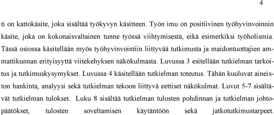 Tässä osiossa käsitellään myös työhyvinvointiin liittyvää tutkimusta ja maidontuottajien ammattikunnan erityisyyttä viitekehyksen näkökulmasta.