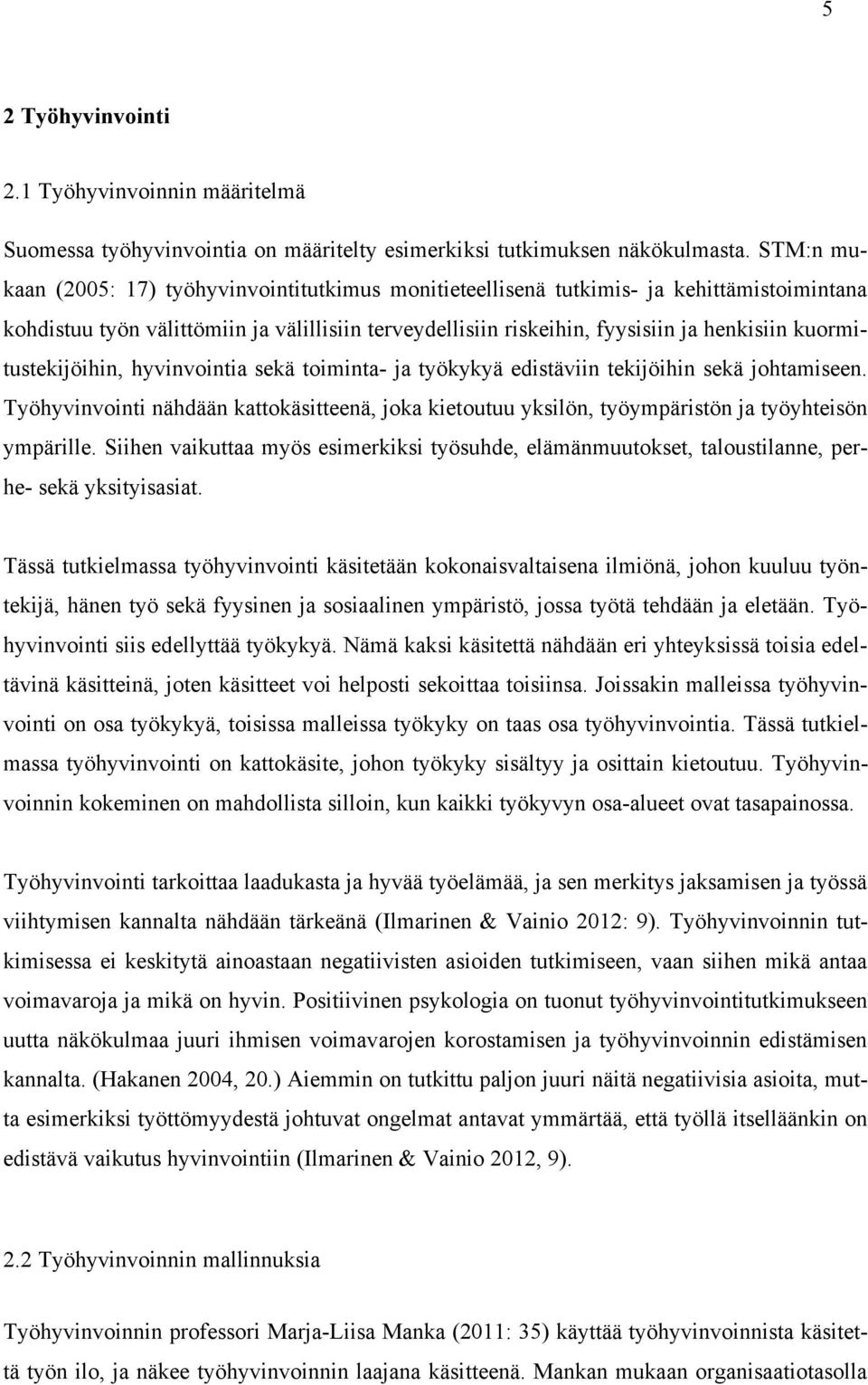 kuormitustekijöihin, hyvinvointia sekä toiminta- ja työkykyä edistäviin tekijöihin sekä johtamiseen.