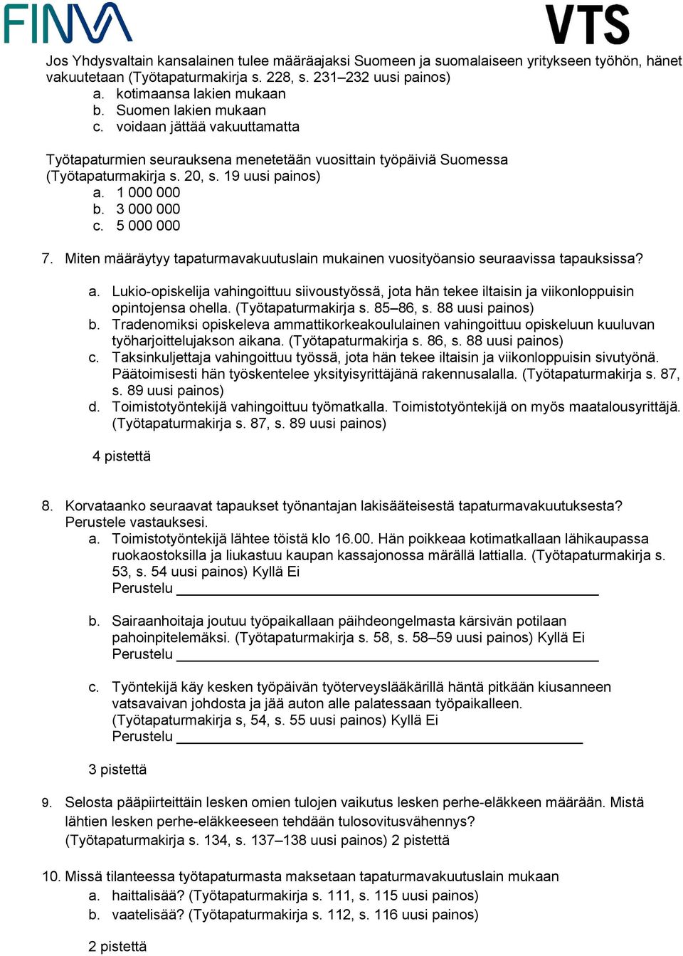 5 000 000 7. Miten määräytyy tapaturmavakuutuslain mukainen vuosityöansio seuraavissa tapauksissa? a.