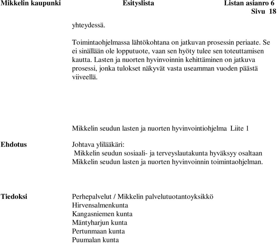 Lasten ja nuorten hyvinvoinnin kehittäminen on jatkuva prosessi, jonka tulokset näkyvät vasta useamman vuoden päästä viiveellä.