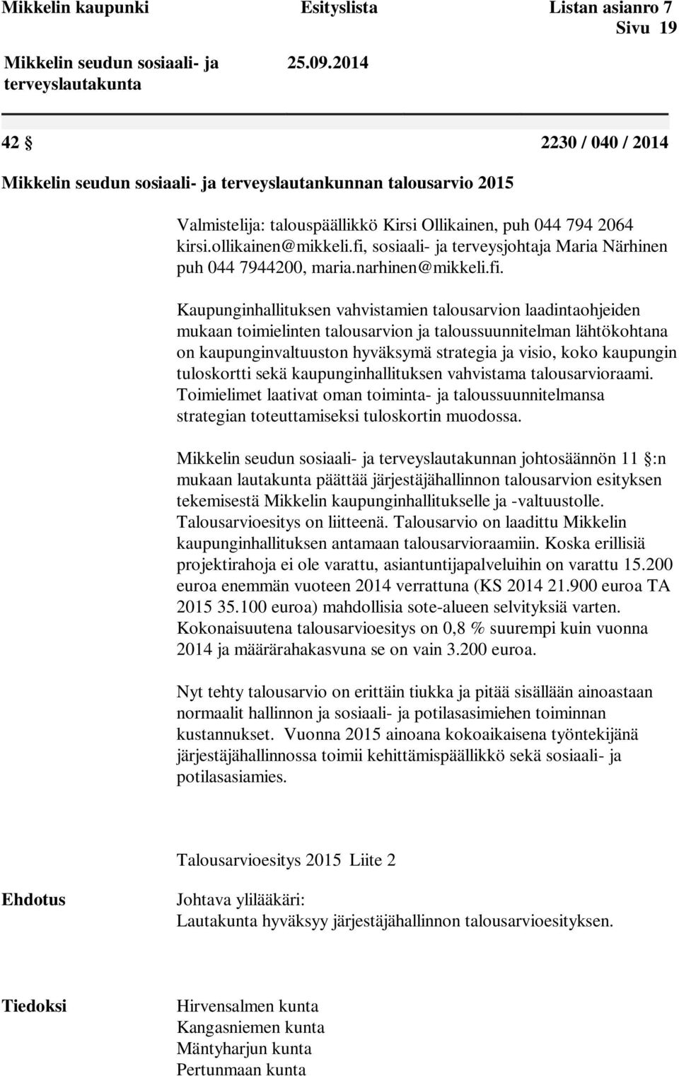 fi, sosiaali- ja terveysjohtaja Maria Närhinen puh 044 7944200, maria.narhinen@mikkeli.fi. Kaupunginhallituksen vahvistamien talousarvion laadintaohjeiden mukaan toimielinten talousarvion ja