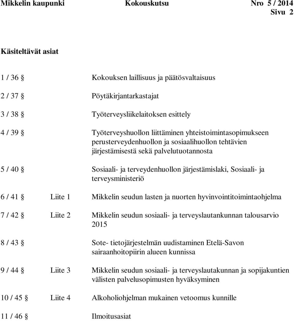 järjestämislaki, Sosiaali- ja terveysministeriö 6 / 41 Liite 1 Mikkelin seudun lasten ja nuorten hyvinvointitoimintaohjelma 7 / 42 Liite 2 Mikkelin seudun sosiaali- ja terveyslautankunnan talousarvio