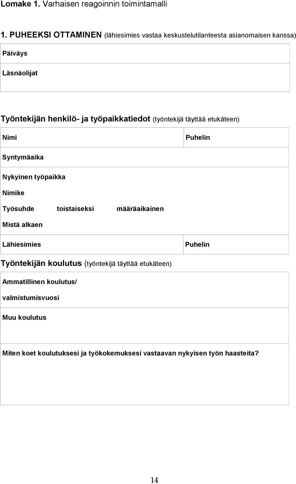 työpaikkatiedot (työntekijä täyttää etukäteen) Nimi Puhelin Syntymäaika Nykyinen työpaikka Nimike Työsuhde toistaiseksi