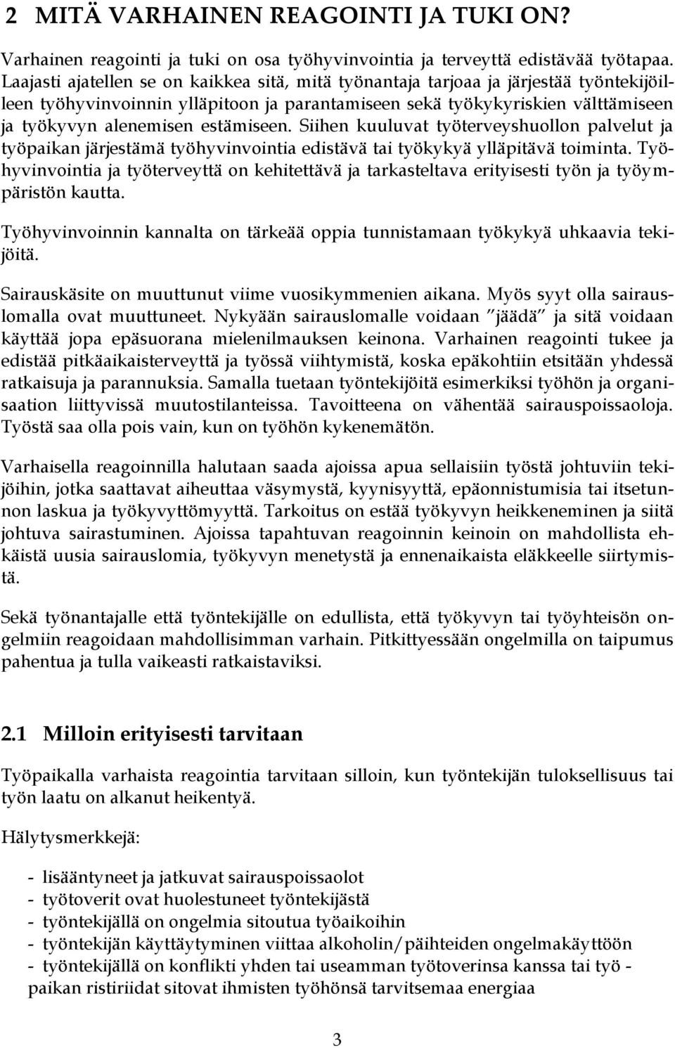 estämiseen. Siihen kuuluvat työterveyshuollon palvelut ja työpaikan järjestämä työhyvinvointia edistävä tai työkykyä ylläpitävä toiminta.