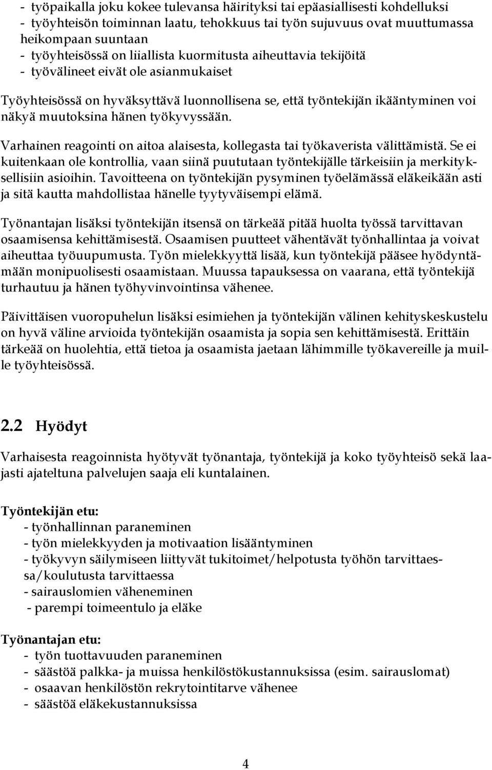 työkyvyssään. Varhainen reagointi on aitoa alaisesta, kollegasta tai työkaverista välittämistä.