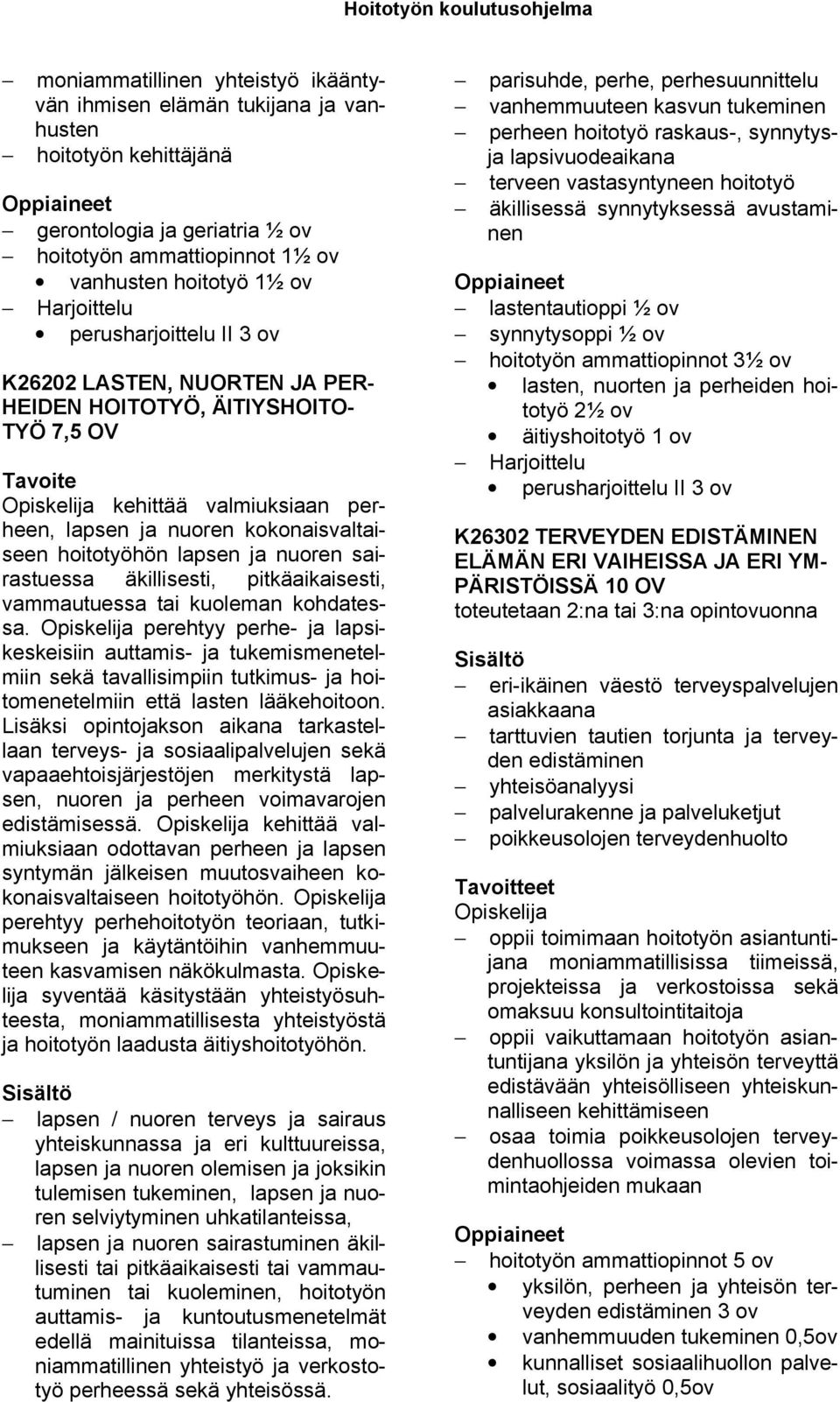nuoren sairastuessa äkillisesti, pitkäaikaisesti, vammautuessa tai kuoleman kohdatessa.