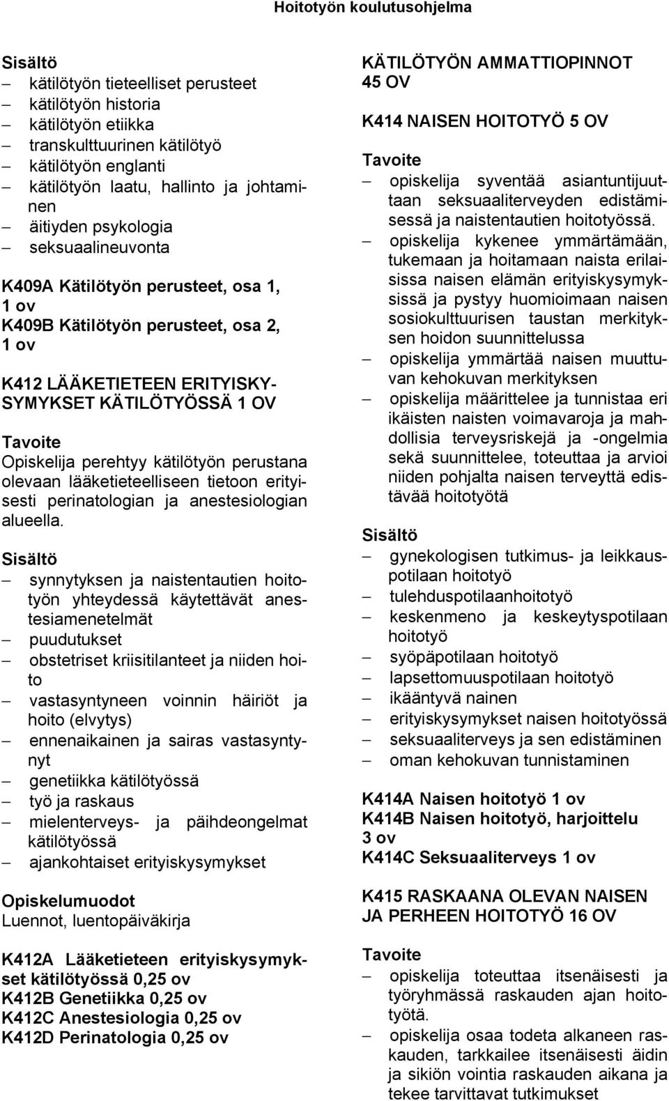 lääketieteelliseen tietoon erityisesti perinatologian ja anestesiologian alueella.