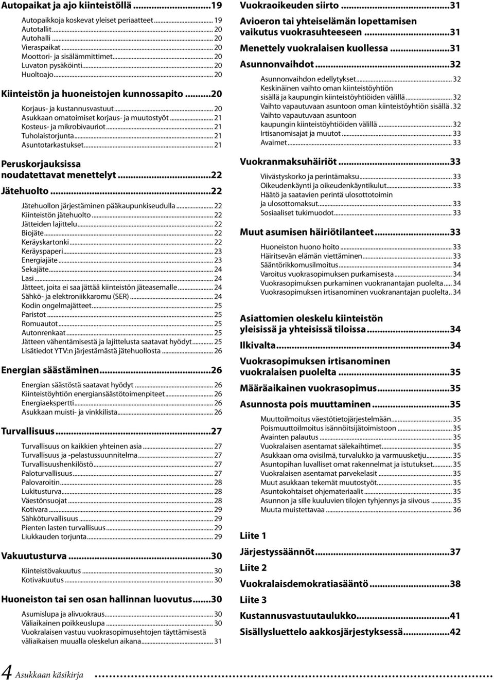 .. 21 Tuholaistorjunta... 21 Asuntotarkastukset... 21 Peruskorjauksissa noudatettavat menettelyt...22 Jätehuolto...22 Jätehuollon järjestäminen pääkaupunkiseudulla... 22 Kiinteistön jätehuolto.