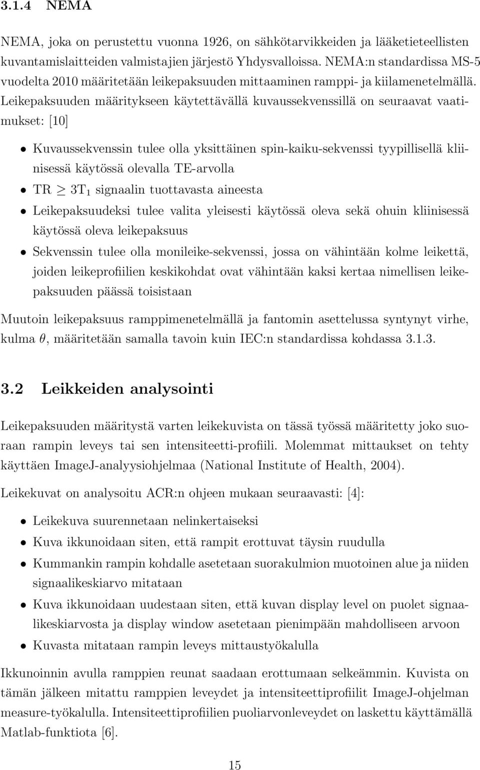 Leikepaksuuden määritykseen käytettävällä kuvaussekvenssillä on seuraavat vaatimukset: [10] Kuvaussekvenssin tulee olla yksittäinen spin-kaiku-sekvenssi tyypillisellä kliinisessä käytössä olevalla
