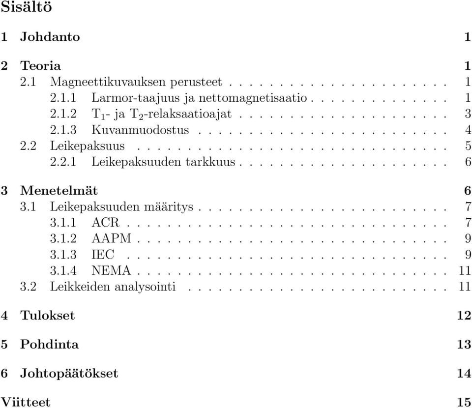 1 Leikepaksuuden määritys......................... 7 3.1.1 ACR................................ 7 3.1.2 AAPM............................... 9 3.1.3 IEC................................ 9 3.1.4 NEMA.
