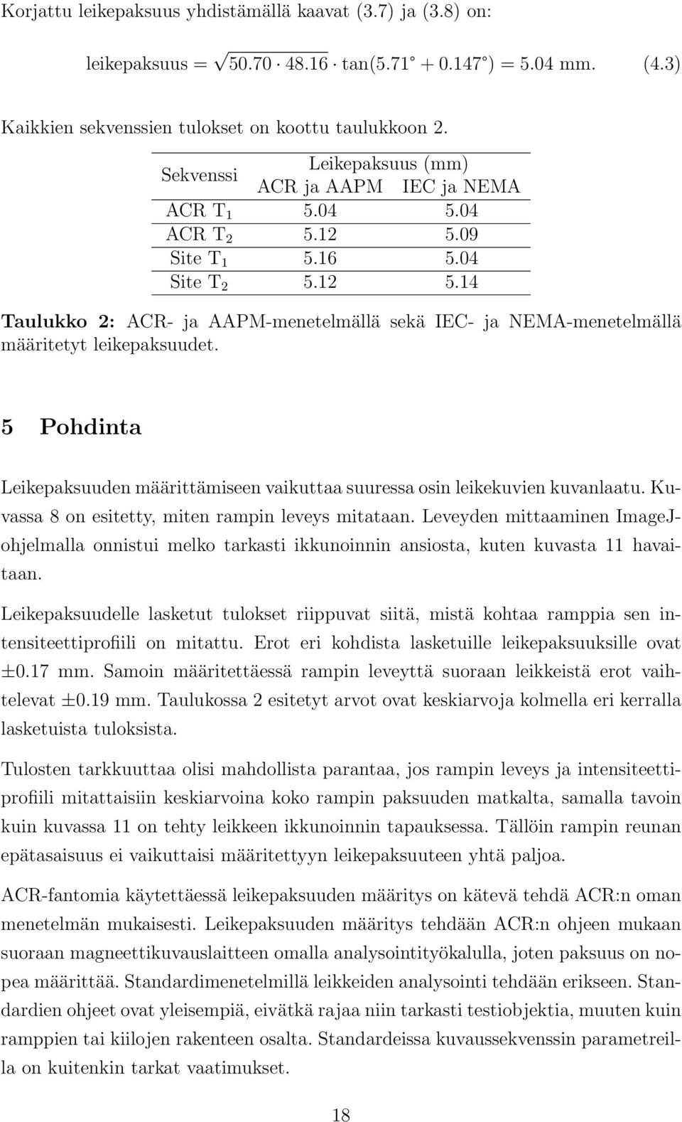 5 Pohdinta Leikepaksuuden määrittämiseen vaikuttaa suuressa osin leikekuvien kuvanlaatu. Kuvassa 8 on esitetty, miten rampin leveys mitataan.