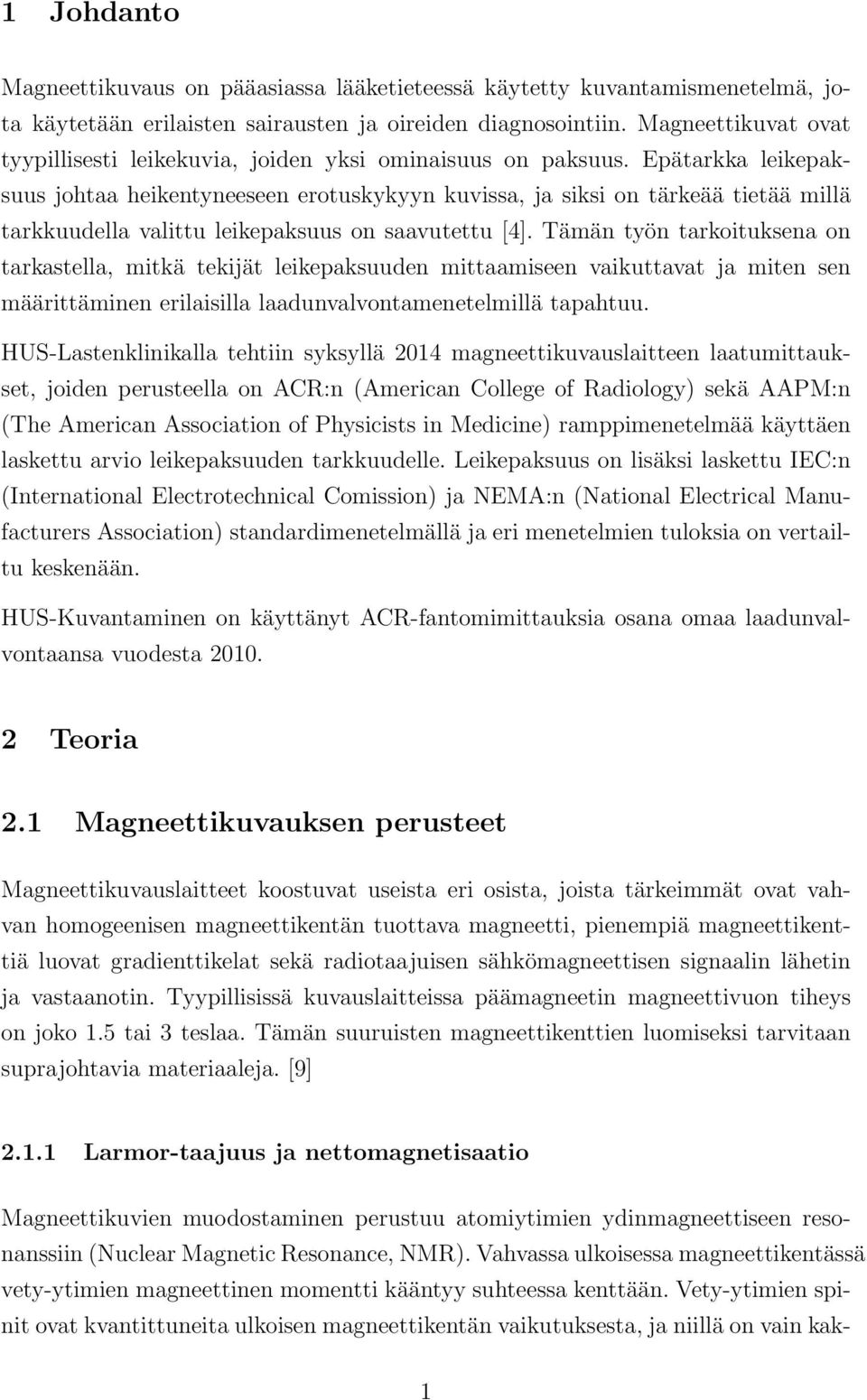 Epätarkka leikepaksuus johtaa heikentyneeseen erotuskykyyn kuvissa, ja siksi on tärkeää tietää millä tarkkuudella valittu leikepaksuus on saavutettu [4].