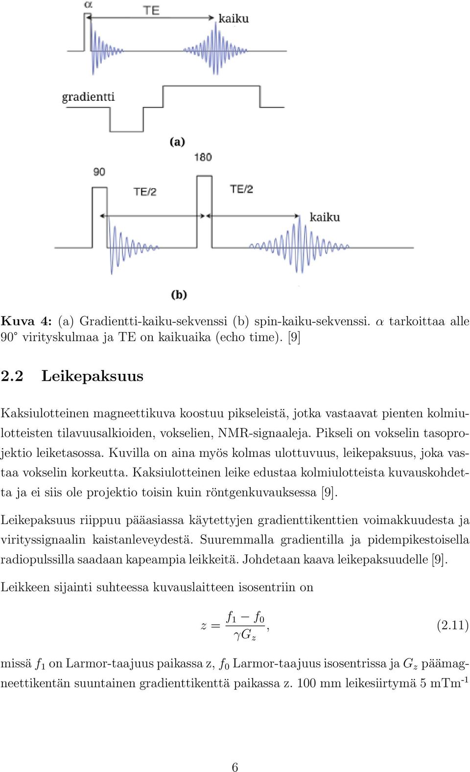 Kuvilla on aina myös kolmas ulottuvuus, leikepaksuus, joka vastaa vokselin korkeutta.